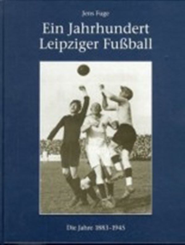 Ein Jahrhundert Leipziger Fußball - Band I (1893 - 1945) - Gebraucht